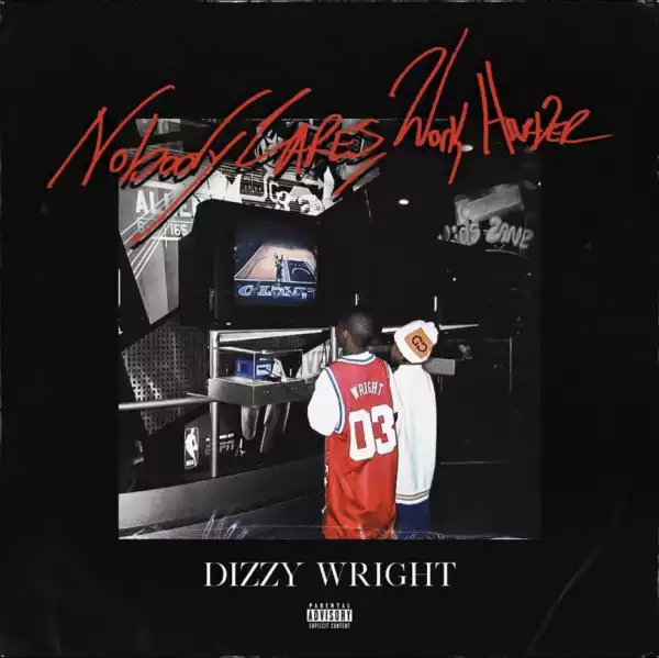 Nobody Cares, Work Harder BY Dizzy Wright